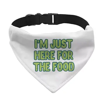 I’m Just Here for the Food Pet Bandana Collar – Funny Design Scarf Collar – Best Print Dog Bandana