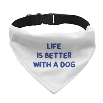 Life is Better With a Dog Pet Bandana Collar – Best Design Scarf Collar – Printed Dog Bandana